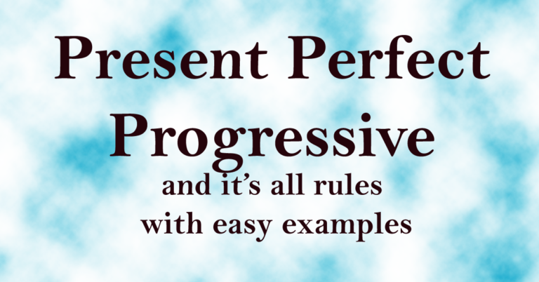 Present Perfect Progressive and It’s all rules with easy examples