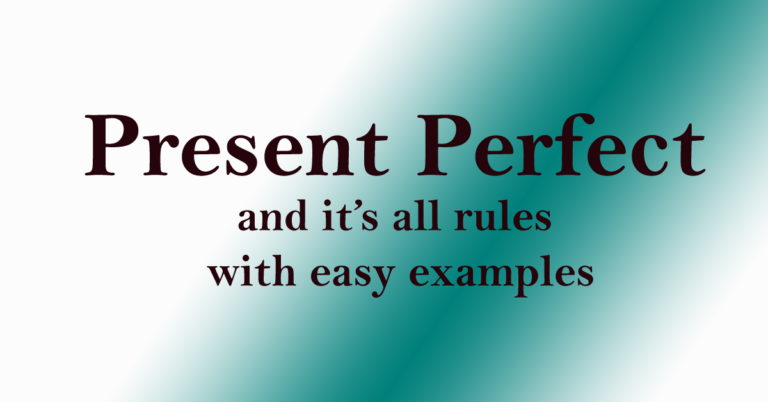 Present Perfect and it’s all rules with easy examples