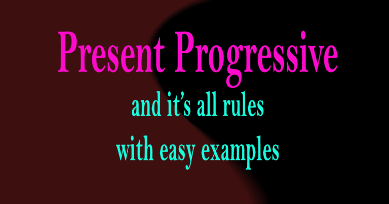 Present Progressive and it’s all rules with easy examples