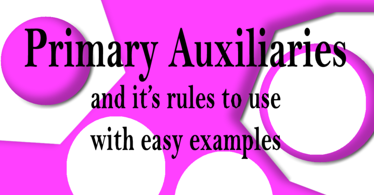 Primary Auxiliaries and it’s rules to use with easy examples